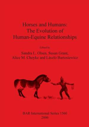 Horses and Humans: The Evolution of Human/Equine Relationships de Sandra L. Olsen