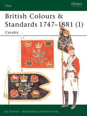 British Colours & Standards 1747 1881 (1): Cavalry de Ian Sumner