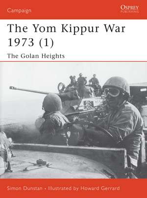 The Yom Kippur War 1973 (1): The Golan Heights de Simon Dunstan