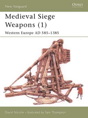 Medieval Siege Weapons (1): Western Europe Ad 585-1385 de David Nicolle