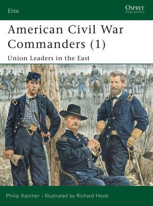 American Civil War Commanders (1): Union Leaders in the East de Philip Katcher