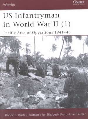 Us Infantryman in World War II (1): Pacific Area of Operations 1941 45 de Robert Rush