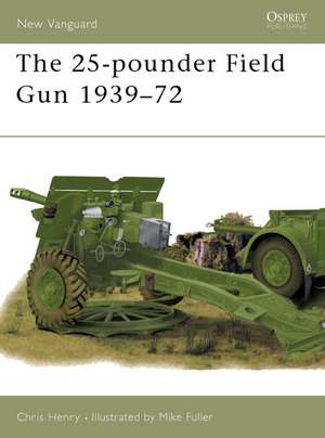 The 25-Pounder Field Gun 1939 72: C.1809 15 de Chris Henry