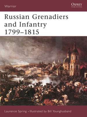 Russian Grenadiers and Infantry 1799–1815 de Laurence Spring