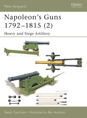 Napoleon's Guns 1792–1815 (2): Heavy and Siege Artillery de René Chartrand