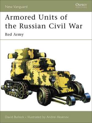 Armored Units of the Russian Civil War de David Bullock