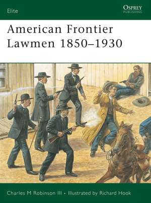 American Frontier Lawmen 1850–1930 de Charles M. Robinson III