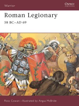 Roman Legionary 58 BC–AD 69 de Ross Cowan