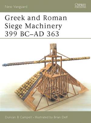 Greek and Roman Siege Machinery 399 BC-AD 363 de Duncan B. Campbell