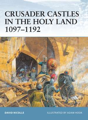 Crusader Castles in the Holy Land 1097–1192 de Dr David Nicolle