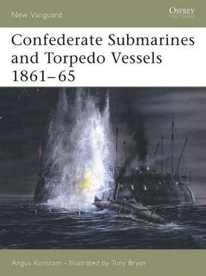 Confederate Submarines and Torpedo Vessels 1861-65 de Angus Konstam