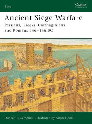 Ancient Siege Warfare: Persians, Greeks, Carthaginians and Romans 546–146 BC de Duncan B. Campbell