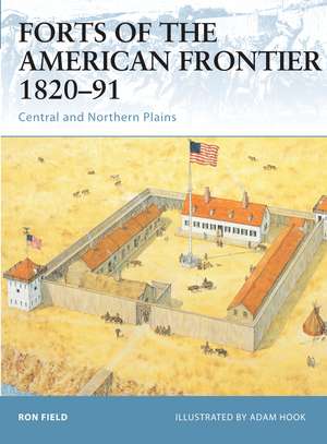 Forts of the American Frontier 1820–91: Central and Northern Plains de Ron Field