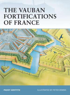 The Vauban Fortifications of France de Paddy Griffith