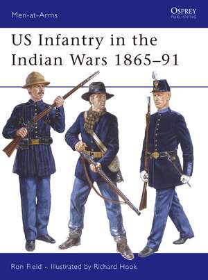 US Infantry in the Indian Wars 1865–91 de Ron Field