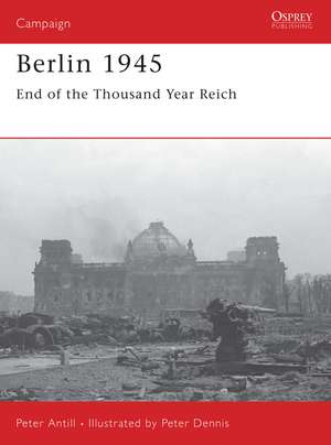 Berlin 1945: End of the Thousand Year Reich de Peter Antill