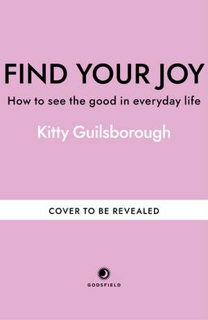 Find Your Joy: How to see the good in everyday life de Anonymous