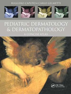 Pediatric Dermatology and Dermatopathology: A Concise Atlas de Ruggero Caputo