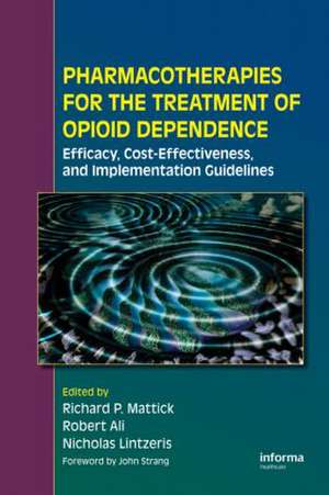 Pharmacotherapies for the Treatment of Opioid Dependence: Efficacy, Cost-Effectiveness and Implementation Guidelines de Richard P. Mattick