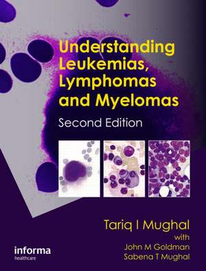 Understanding Leukemias, Lymphomas and Myelomas de Tariq I. Mughal