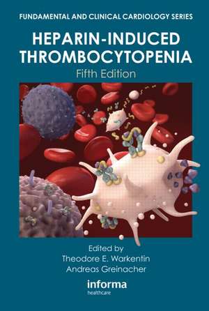 Heparin-Induced Thrombocytopenia, Fifth Edition de Theodore E. Warkentin