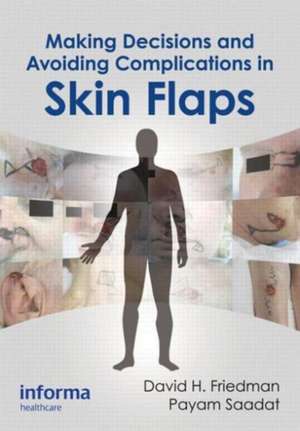 Making Decisions and Avoiding Complications in Skin Flaps de David H. Friedman