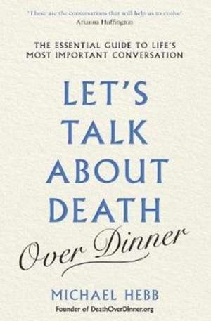 Let's Talk about Death (over Dinner) de Michael Hebb