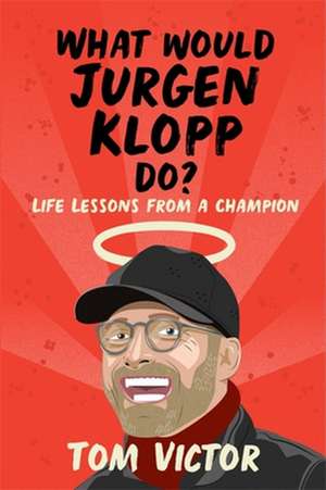 What Would Jurgen Klopp Do? de Tom Victor