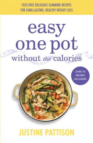 Easy One Pot Without the Calories de Justine Pattison