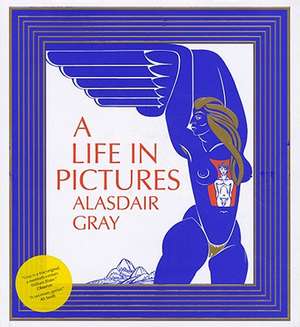 A Life in Pictures de Alasdair Gray