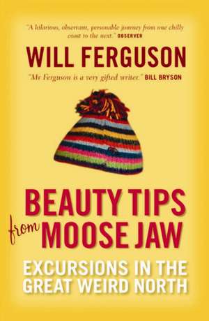 Beauty Tips from Moose Jaw de Will Ferguson