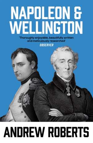 Napoleon and Wellington de Andrew Roberts