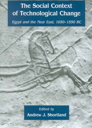 The Social Context of Technological Change in Egypt and the Near East, 1650-1550 BC de Andrew Shortland