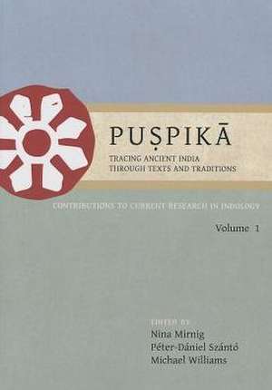 Puspika: Contributions to Current Research in Indology Volume I de Nina Mirnig