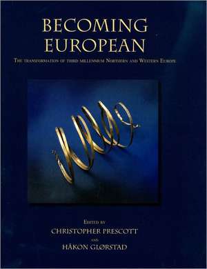 Becoming European: The Transformation of Third Millennium Northern and Western Europe de Hakon Glorstad