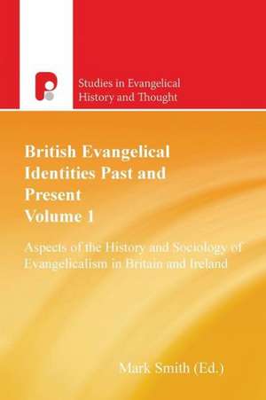 British Evangelical Identities Past and Present de Mark Smith