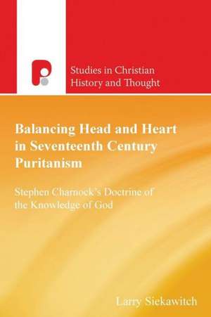 Balancing Head and Heart in Seventeenth Century Puritanism: Stephen Charnock's Doctrine of the Knowledge of God