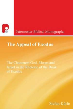 The Appeal of Exodus: The Characters God, Moses and Israel in the Rhetoric of the Book of Exodus de Stefan Kurle