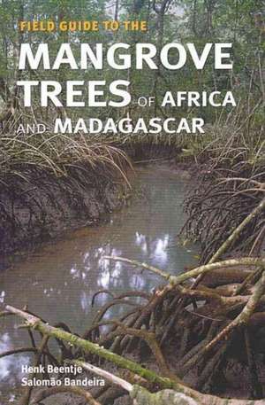 Field Guide to the Mangrove Trees of Africa and Madagascar de Henk Beentje