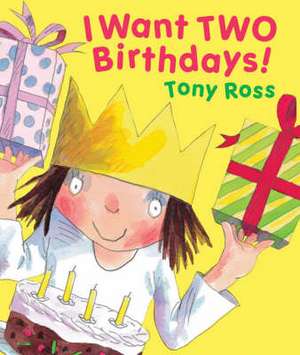 I Want Two Birthdays! de Tony Ross