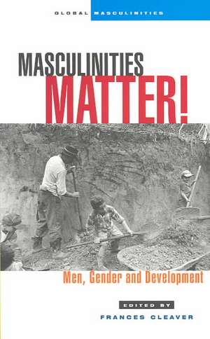 Masculinities Matter!: Men, Gender and Development de Frances Cleaver