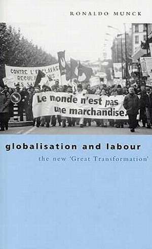 Globalization and Labour: The New "Great Transformation" de Ronaldo Munck