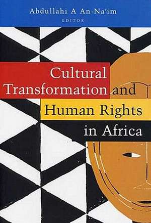 Cultural Transformation and Human Rights in Africa de Abdullahi Ahmed An-Na'im