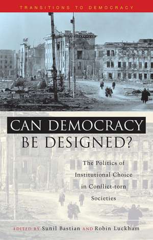 Can Democracy be Designed?: The Politics of Institutional Choice in Conflict-Torn Societies de Robin Luckham