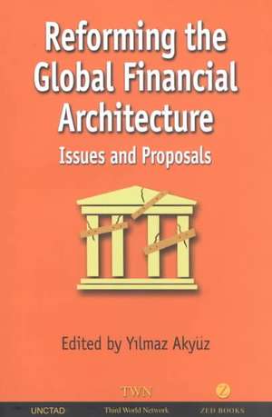 Reforming the Global Financial Architecture: Issues and Proposals de Yilmaz Akyuz