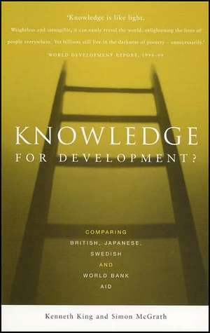 Knowledge for Development?: Comparing British, Japanese, Swedish and World Bank Aid de Kenneth King