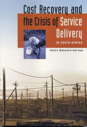 Cost Recovery and the Crisis of Service Delivery in South Africa de David McDonald