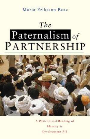 The Paternalism of Partnership: A Postcolonial Reading of Identity in Development Aid de Maria Eriksson