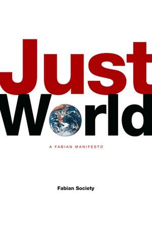 Just World: A Fabian Manifesto de Fabian Globalisation