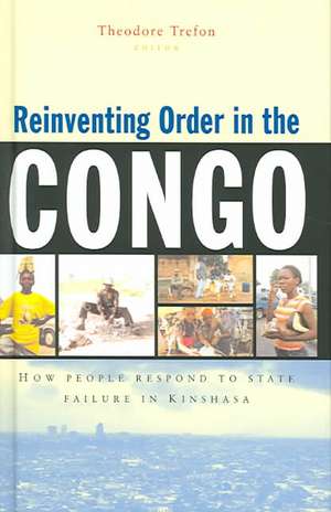 Reinventing Order in the Congo: How People Respond to State Failure in Kinshasa de Theodore Trefon